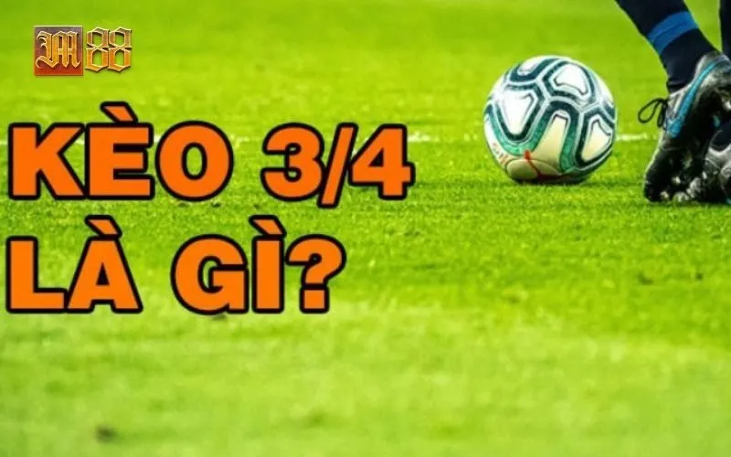Kèo Chấp 3/4 Là Gì: Giải Thích Chi Tiết Tại M88